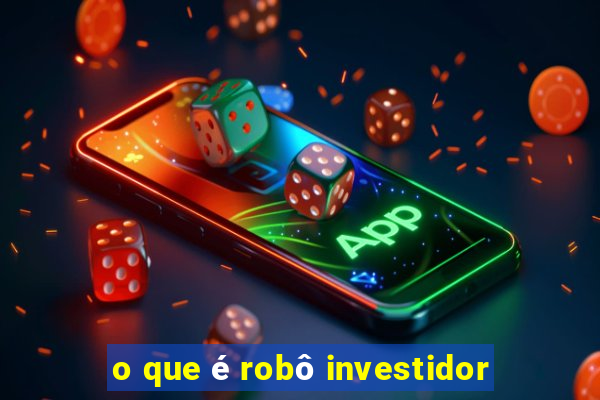 o que é robô investidor